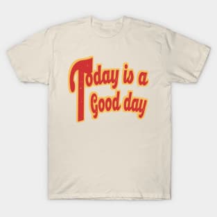 Today is a Good day T-Shirt